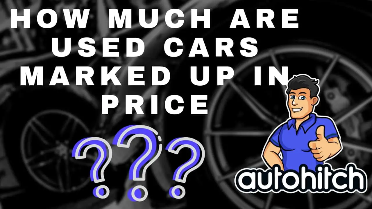How Much Are Used Cars Marked Up By Dealers