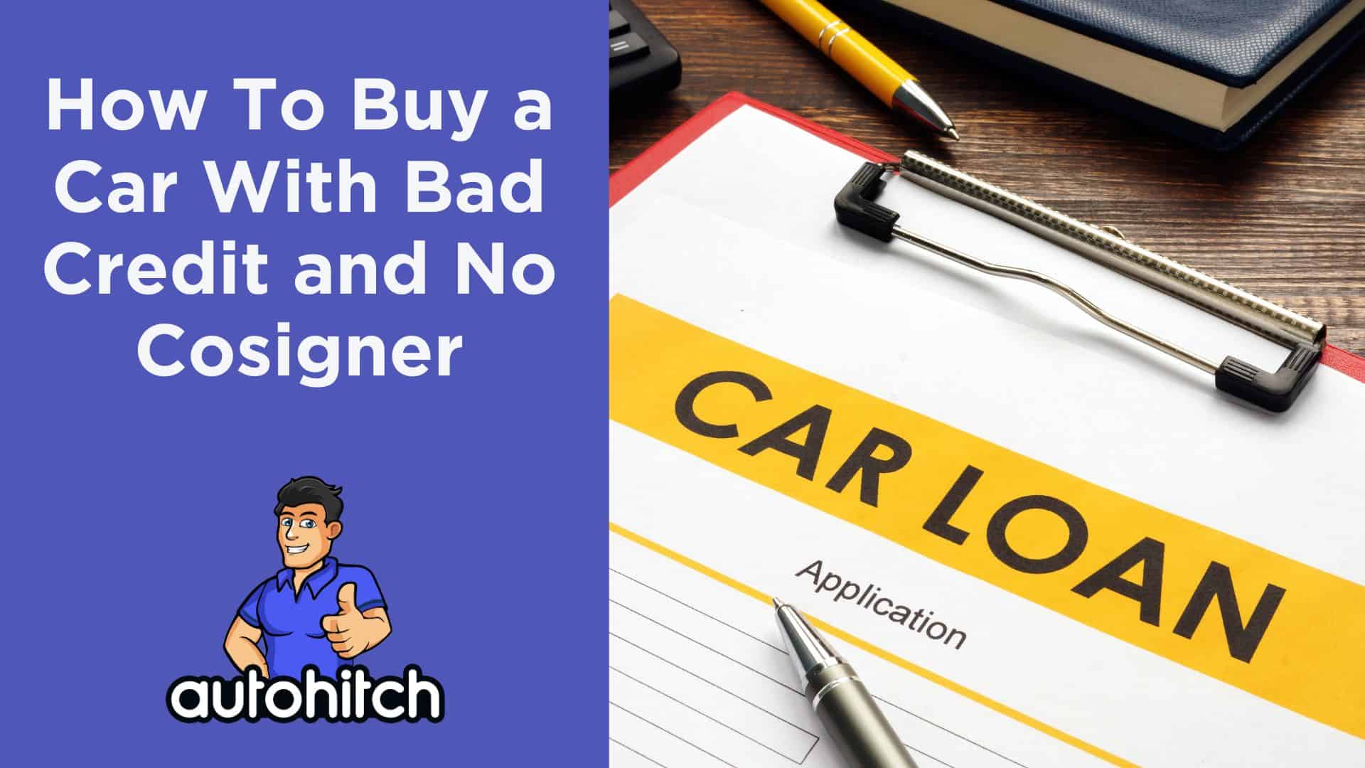 How To Buy a Car With Bad Credit and No Cosigner